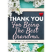 Thank You For Being The Best Grandma: My Gift Of Appreciation: Full Color Gift Book Prompted Questions 6.61 x 9.61 inch