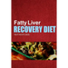 Fatty Liver Recovery Diet - Tasty Recipe Ideas: Healthy and Delicious Recipes for Liver Detox and Fatty Liver Recovery