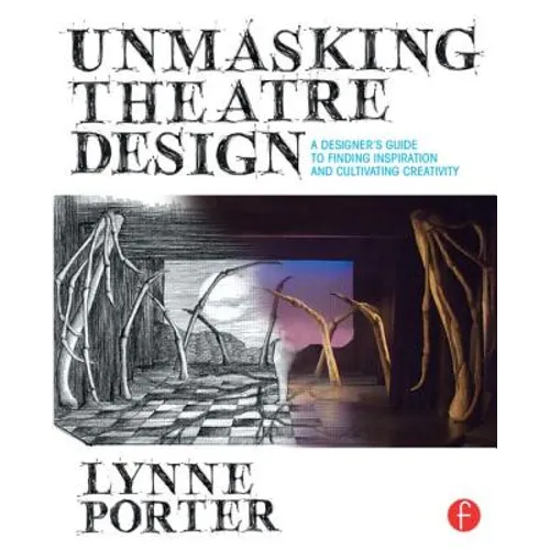 Unmasking Theatre Design: A Designer's Guide to Finding Inspiration and Cultivating Creativity
