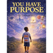 You Have Purpose