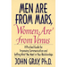 Men Are from Mars, Women Are from Venus: Practical Guide for Improving Communication and Getting What You Want in Your Relationships