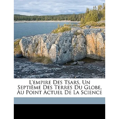 L'empire Des Tsars, Un Septième Des Terres Du Globe, Au Point Actuel De La Science