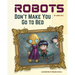 Robots Don't Make You Go to Bed: A Picture Book