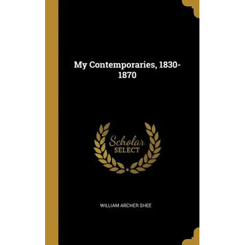 My Contemporaries, 1830-1870