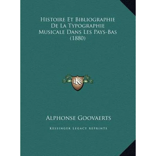 Histoire Et Bibliographie De La Typographie Musicale Dans Les Pays-Bas (1880)