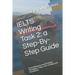 IELTS Writing Task 2: a Step-By-Step Guide: Everything you need to know: Strategies, Traps, and Lists of Ideas and Vocabulary