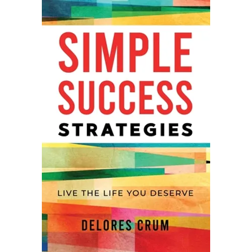 Simple Success Strategies: Live the Life You Deserve