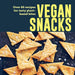 Vegan Snacks: Over 60 Recipes for Tasty Plant-Based Bites