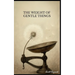 The Weight of Gentle Things - Reflections on Life's Tender Details