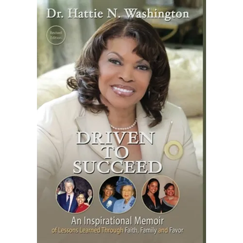 Driven to Succeed: An Inspirational Memoir of Lessons Learned Through Faith, Family and Favor - Hardcover