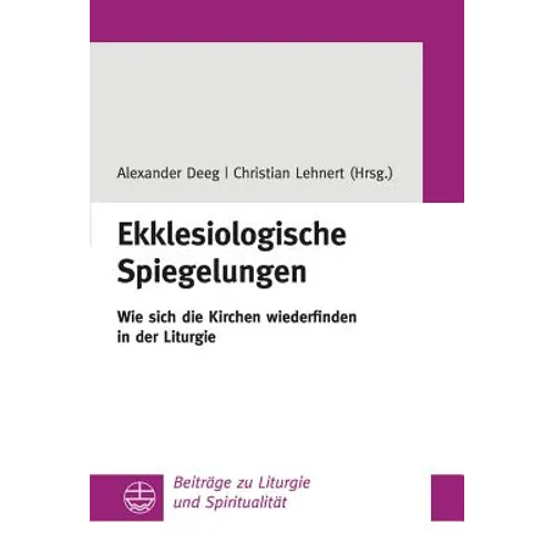 Ekklesiologische Spiegelungen: Wie Sich Die Kirchen Wiederfinden in Der Liturgie