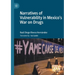 Narratives of Vulnerability in Mexico's War on Drugs
