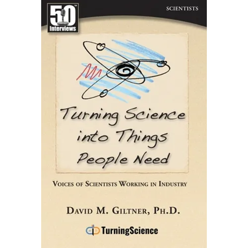 Turning Science Into Things People Need: Voices of Scientists Working in Industry