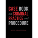 Case Book on Criminal Practice and Procedure