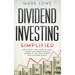 Dividend Investing: Simplified - The Step-by-Step Guide to Make Money and Create Passive Income in the Stock Market with Dividend Stocks (