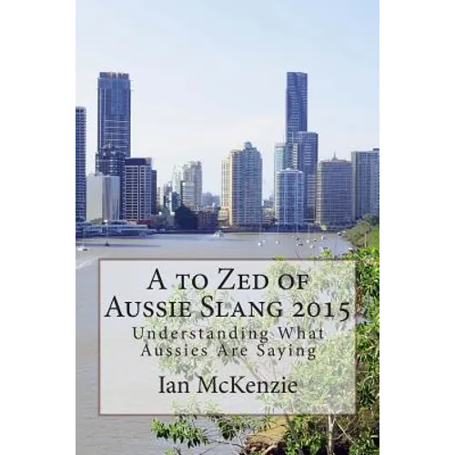 A to Zed of Aussie Slang 2015: Understanding What Aussies Are Saying