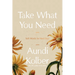 Take What You Need: Soft Words for Hard Days