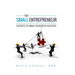 The Small Entrepreneur: Secrets to Small Business Success