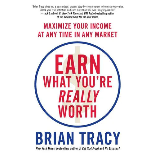 Earn What You're Really Worth: Maximize Your Income at Any Time in Any Market
