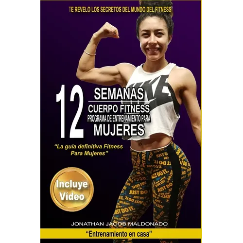 12 Semanas Cuerpo Fitness Programa de Entrenamiento para Mujeres: La guía definitiva Fitness para Mujeres