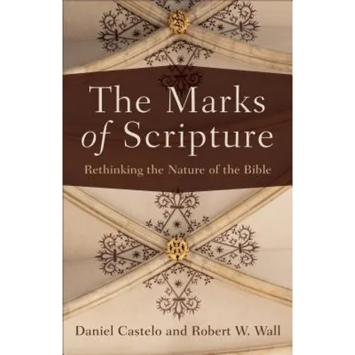 The Marks of Scripture: Rethinking the Nature of the Bible