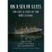 On a Sea of Glass: The Life & Loss of the RMS Titanic