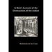 A Brief Account of the Destruction of the Indies, Or, a Faithful Narrative of the Horrid and Unexampled Massacres Committed by the Popish Spanish Pa