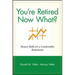 You're Retired Now What?: Money Skills for a Comfortable Retirement