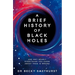A Brief History of Black Holes: And Why Nearly Everything You Know about Them Is Wrong