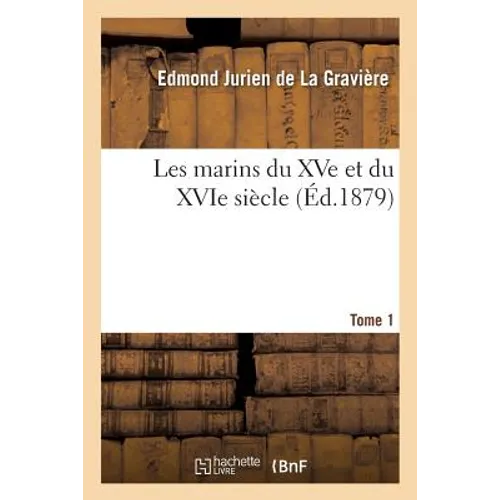 Les marins du XVe et du XVIe siècle. Tome 1