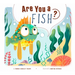 Are You a Fish?