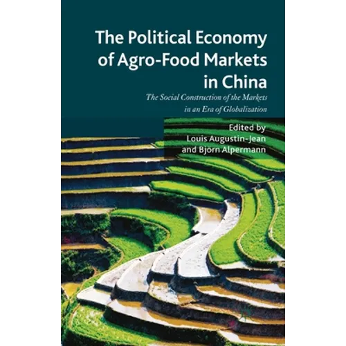 The Political Economy of Agro-Food Markets in China: The Social Construction of the Markets in an Era of Globalization