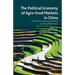 The Political Economy of Agro-Food Markets in China: The Social Construction of the Markets in an Era of Globalization
