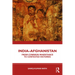 India-Afghanistan: From Common Inheritance to Contested Histories