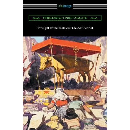 Twilight of the Idols and The Anti-Christ (Translated by Thomas Common with Introductions by Willard Huntington Wright)
