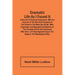 Dramatic Life As I Found It: A Record Of Personal Experience; With An Account Of The Rise And Progress Of The Drama In The West And South, With Ane