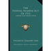 The Federal Reserve Act Of 1913: History And Digest (1914)