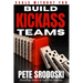 Build Kickass Teams: Lead Boldly. Hire Intentionally. Forge a Team That Actually Gives a Damn.