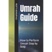 Umrah Guide: How to Perform Umrah Step by Step