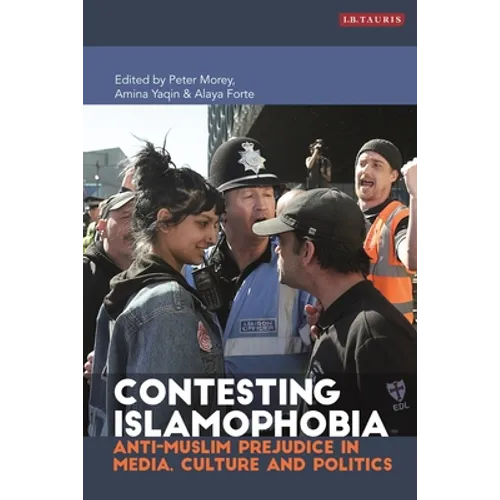 Contesting Islamophobia: Anti-Muslim Prejudice in Media, Culture and Politics
