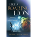 Like a Roaring Lion: One Man's Journey Into Spiritual Warfare