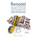 Remodel Success: Home Remodeling Done Right, on Time, and on Budget