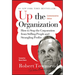 Up the Organization: How to Stop the Corporation from Stifling People and Strangling Profits