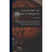 The Story of Polar Conquest: The Complete History of Arctic and Antarctic Exploration, Including the Discovery of the South Pole by Amundsen and Sc