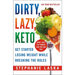 Dirty, Lazy, Keto: Get Started Losing Weight While Breaking the Rules