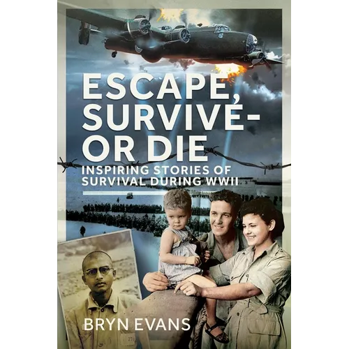 Escape, Survive - Or Die: Inspiring Stories of Survival During WWII