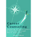 Career Counseling: Helping Clients Chart a Course Through Work and Life