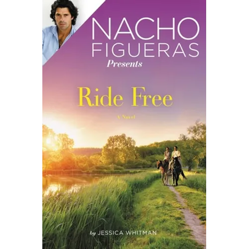 Nacho Figueras Presents: Ride Free: A Novel