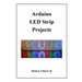 Arduino LED Strip Projects: How to Build LED Signs with Addressable LED's