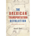 The American Transportation Revolution: A Social and Cultural History